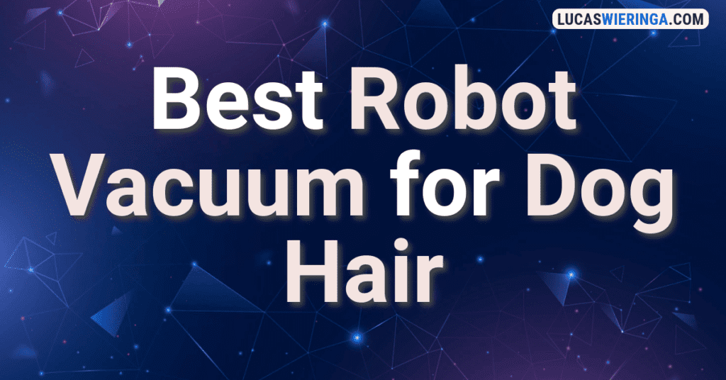 best robot vacuum for dog hair